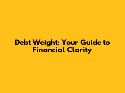 Debt Weight: Your Guide to Financial Clarity