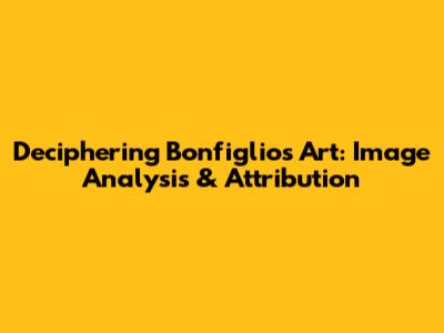 Deciphering Bonfiglio's Art: Image Analysis & Attribution