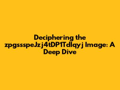 Deciphering the zpgssspeJzj4tDP1TdIqyj Image: A Deep Dive