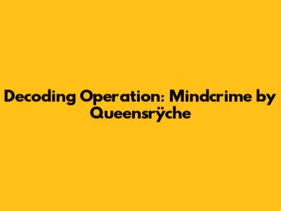 Decoding 'Operation: Mindcrime' by Queensrÿche
