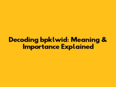 Decoding 'bpklwid': Meaning & Importance Explained
