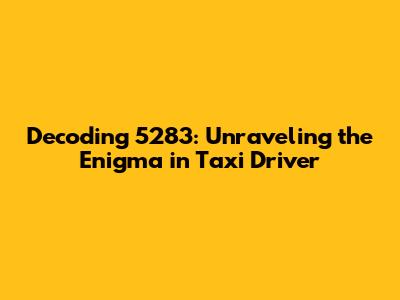Decoding 5283: Unraveling the Enigma in Taxi Driver