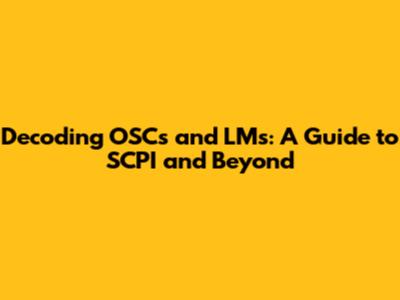 Decoding OSCs and LMs: A Guide to SCPI and Beyond