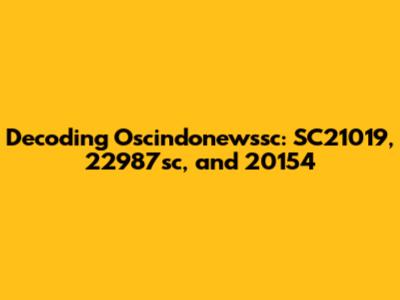 Decoding Oscindonewssc: SC21019, 22987sc, and 20154