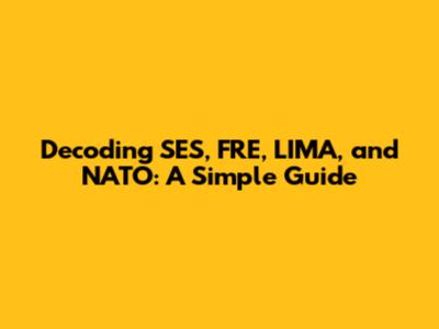Decoding SES, FRE, LIMA, and NATO: A Simple Guide