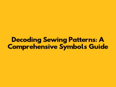 Decoding Sewing Patterns: A Comprehensive Symbols Guide