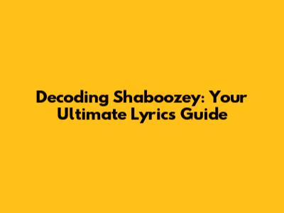 Decoding Shaboozey: Your Ultimate Lyrics Guide