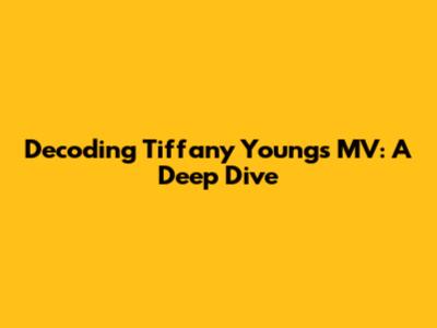 Decoding Tiffany Young's MV: A Deep Dive