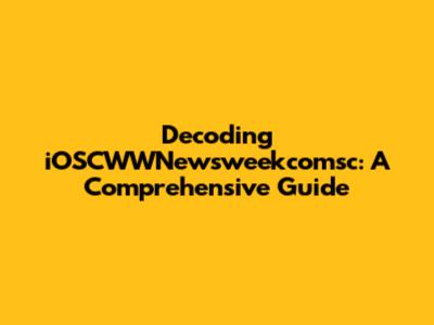 Decoding iOSCWWNewsweekcomsc: A Comprehensive Guide