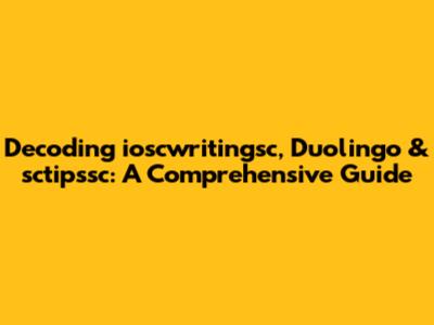 Decoding ioscwritingsc, Duolingo & sctipssc: A Comprehensive Guide