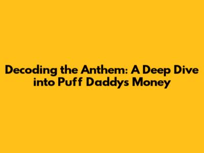 Decoding the Anthem: A Deep Dive into Puff Daddy's 'Money'