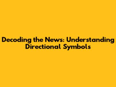 Decoding the News: Understanding Directional Symbols