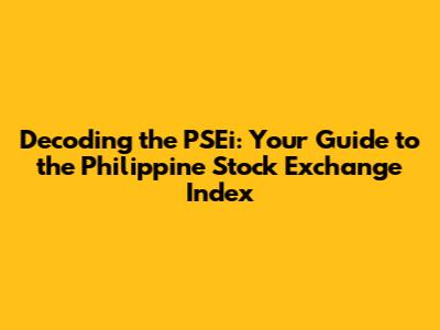 Decoding the PSEi: Your Guide to the Philippine Stock Exchange Index