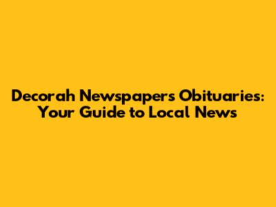 Decorah Newspapers Obituaries: Your Guide to Local News