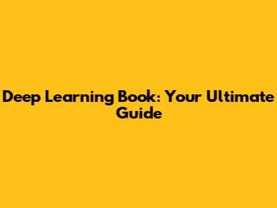 Deep Learning Book: Your Ultimate Guide