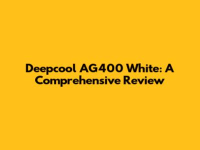 Deepcool AG400 White: A Comprehensive Review