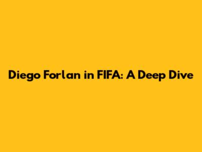 Diego Forlan in FIFA: A Deep Dive