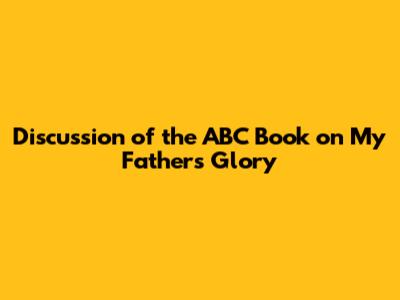 Discussion of the ABC Book on My Father's Glory