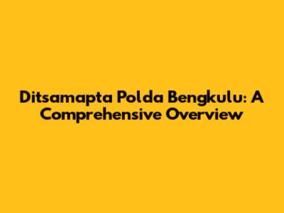 Ditsamapta Polda Bengkulu: A Comprehensive Overview