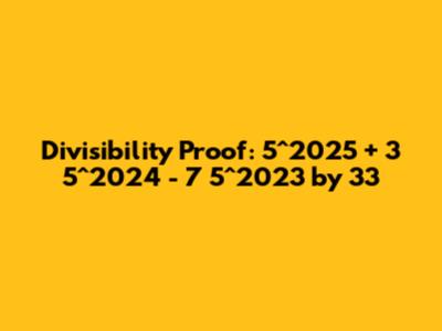 Divisibility Proof: 5^2025 + 3*5^2024 - 7*5^2023 by 33