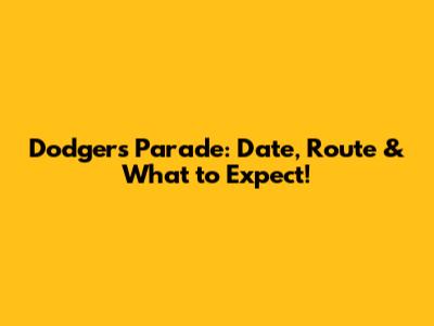 Dodgers Parade: Date, Route & What to Expect!