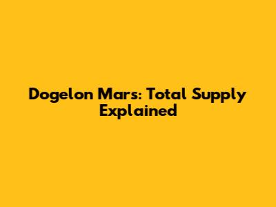Dogelon Mars: Total Supply Explained