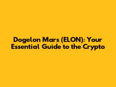 Dogelon Mars (ELON): Your Essential Guide to the Crypto