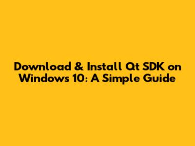 Download & Install Qt SDK on Windows 10: A Simple Guide