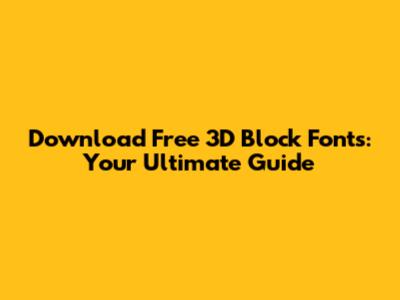Download Free 3D Block Fonts: Your Ultimate Guide