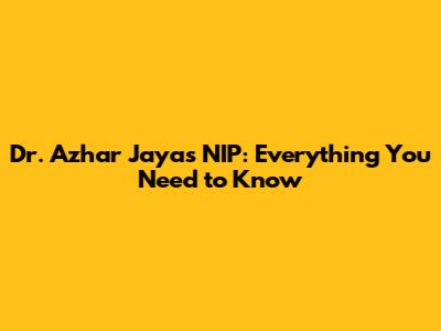 Dr. Azhar Jaya's NIP: Everything You Need to Know