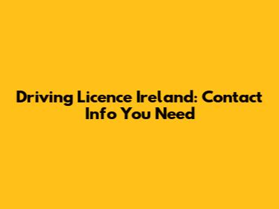 Driving Licence Ireland: Contact Info You Need