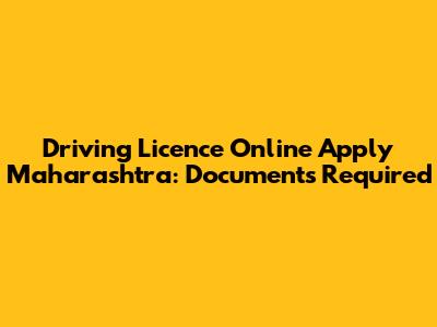 Driving Licence Online Apply Maharashtra: Documents Required