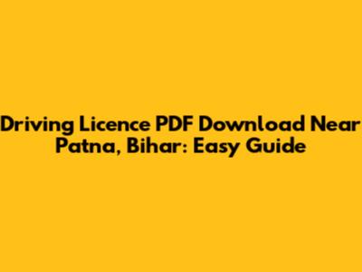 Driving Licence PDF Download Near Patna, Bihar: Easy Guide