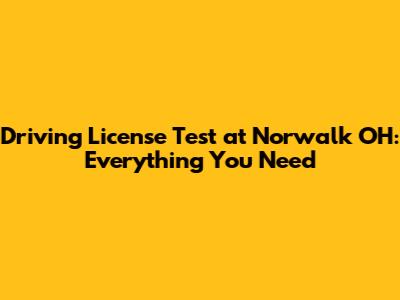 Driving License Test at Norwalk OH: Everything You Need
