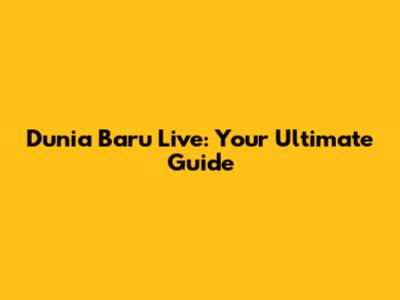 Dunia Baru Live: Your Ultimate Guide