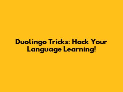Duolingo Tricks: Hack Your Language Learning!