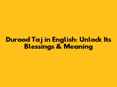 Durood Taj in English: Unlock Its Blessings & Meaning