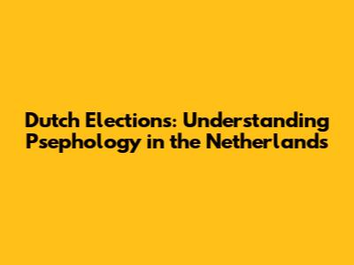 Dutch Elections: Understanding Psephology in the Netherlands