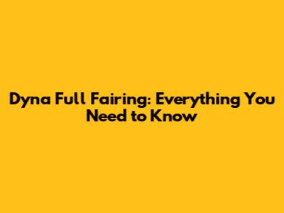 Dyna Full Fairing: Everything You Need to Know