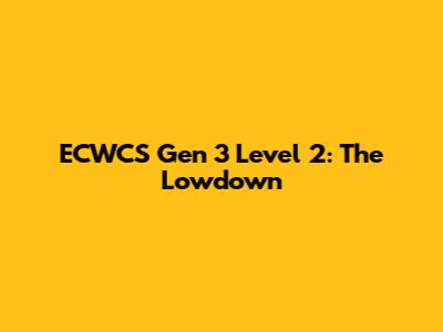 ECWCS Gen 3 Level 2: The Lowdown