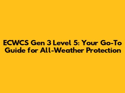 ECWCS Gen 3 Level 5: Your Go-To Guide for All-Weather Protection