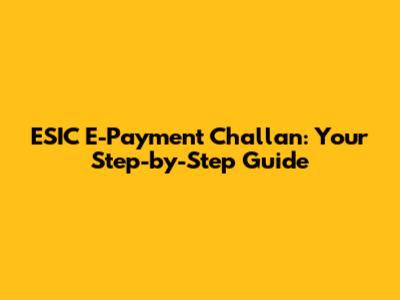 ESIC E-Payment Challan: Your Step-by-Step Guide