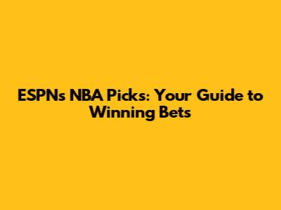 ESPN's NBA Picks: Your Guide to Winning Bets
