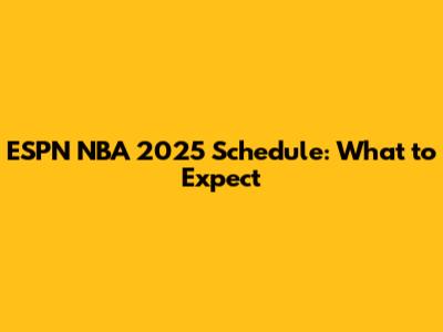 ESPN NBA 2025 Schedule: What to Expect