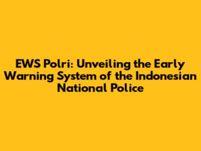 EWS Polri: Unveiling the Early Warning System of the Indonesian National Police