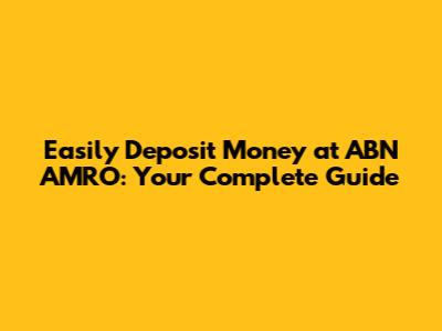 Easily Deposit Money at ABN AMRO: Your Complete Guide