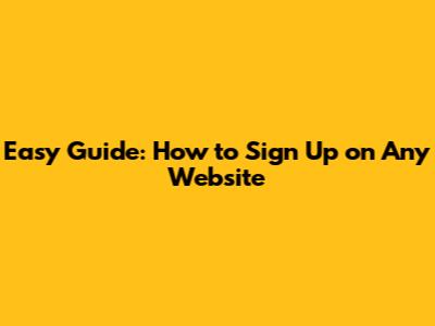 Easy Guide: How to Sign Up on Any Website