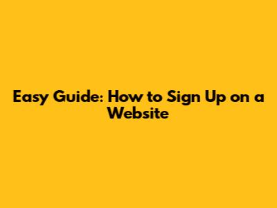 Easy Guide: How to Sign Up on a Website