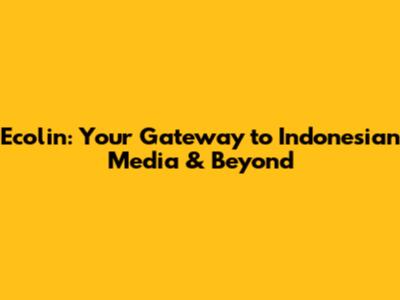 Ecolin: Your Gateway to Indonesian Media & Beyond