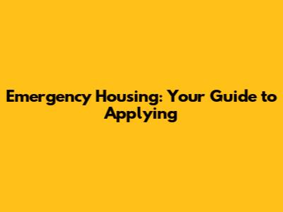 Emergency Housing: Your Guide to Applying